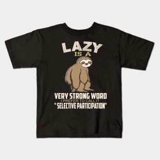 Lazy is a strong word I prefer to call it selective participation..Sloth funny gift Kids T-Shirt